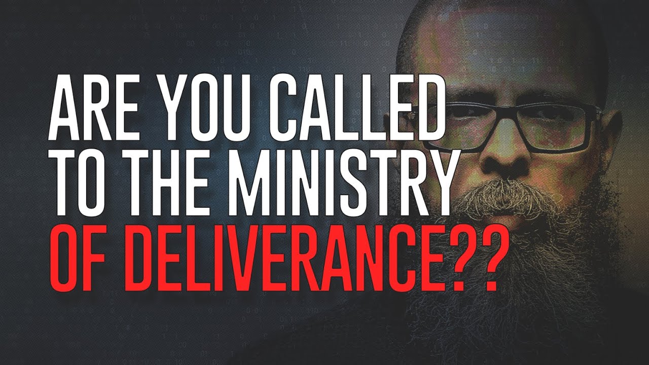 Are You Called To Deliverance?