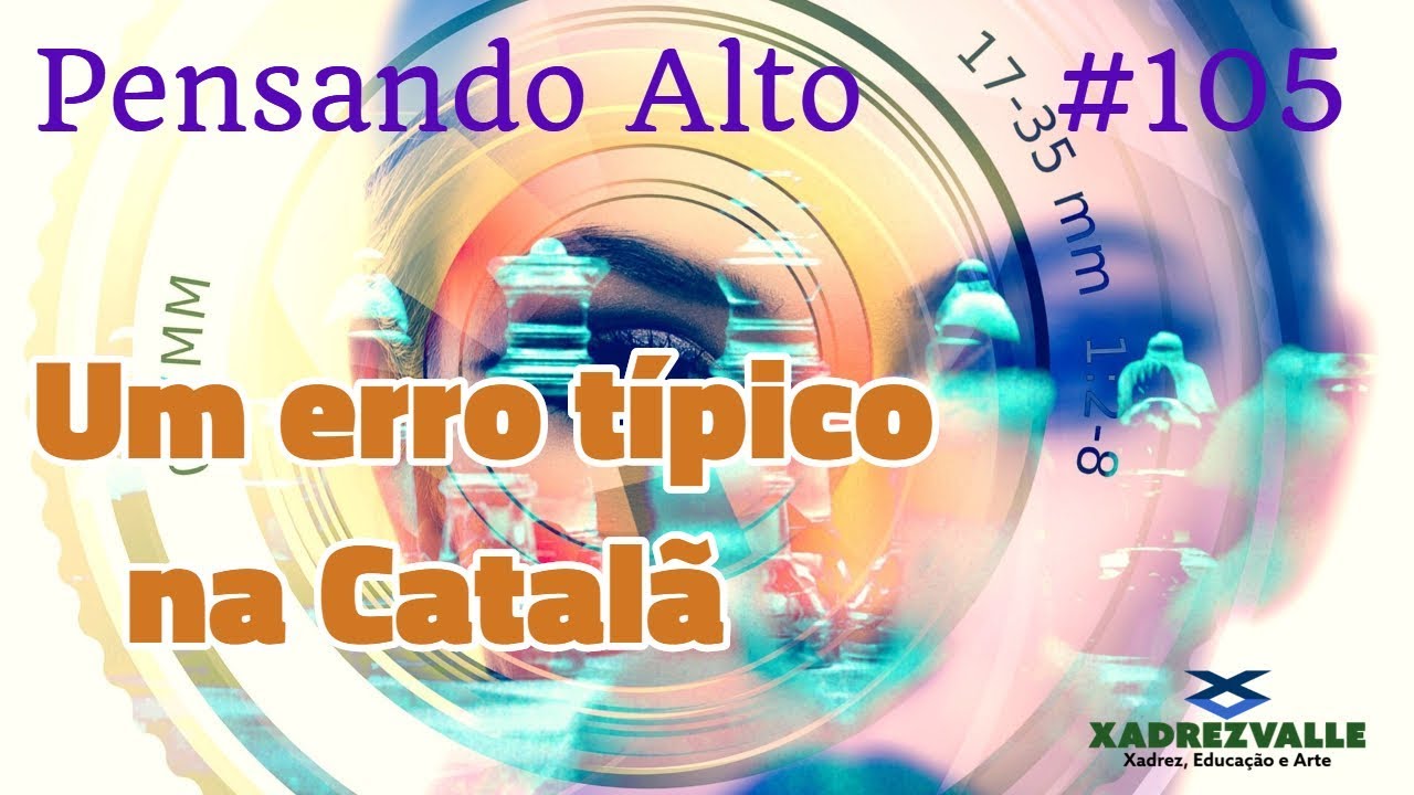Um Erro Típico na Catalã: 9...dxe4 | [Xadrez] Pensando Alto #105