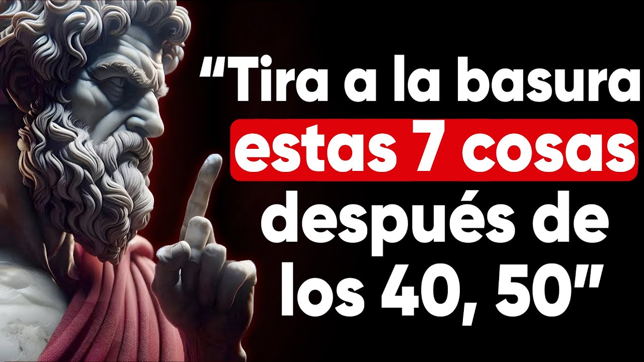 Oblígate a QUITAR estas 7 cosas de tu VIDA para SER FELIZ después de los 40, 50… | Estoicismo