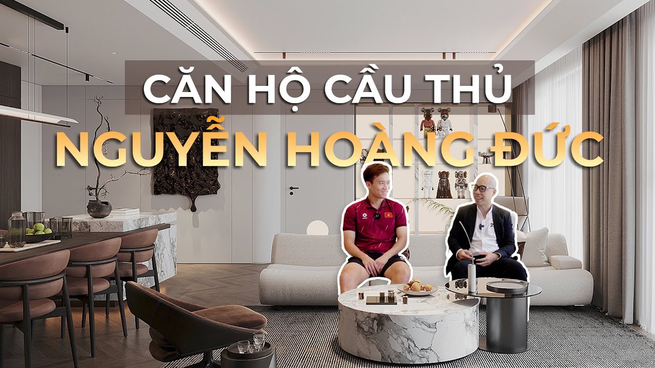 CĂN HỘ SANG TRỌNG CỦA CẦU THỦ HOÀNG ĐỨC TẠI THE MATRIX ONE