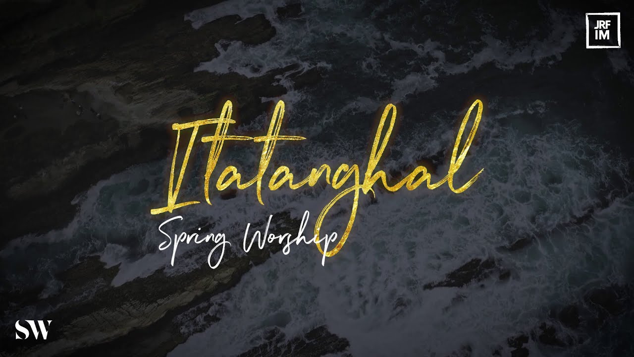 Itatanghal | Spring Worship