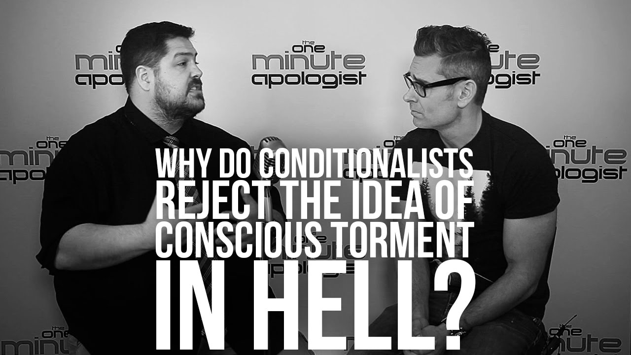 933. Why Do Conditionalists Reject The Idea Of Conscious Torment In Hell?