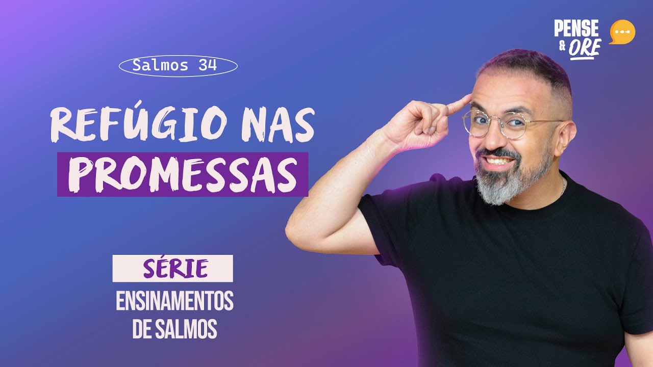 REFÚGIO NAS PROMESSAS | SÉRIE: ENSINAMENTOS DE SALMOS | PENSE E ORE