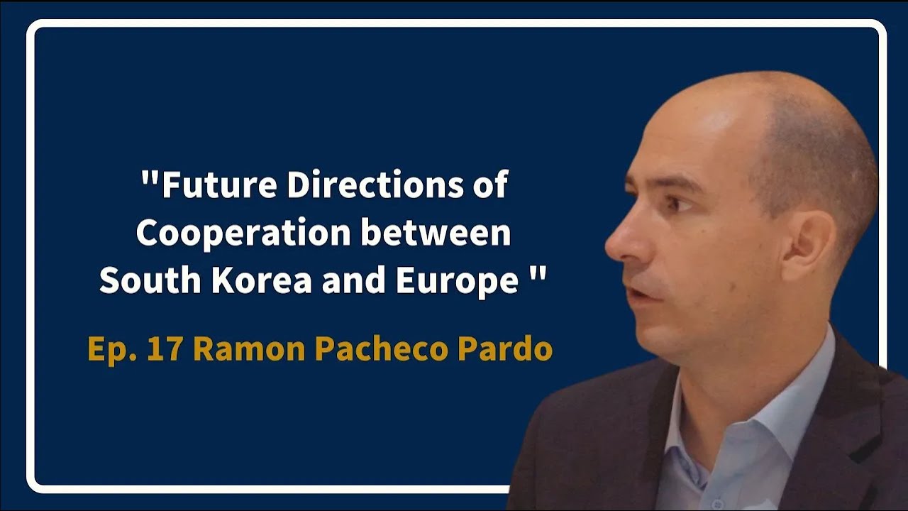 Future Directions of Cooperation between South Korea and Europe | Ramon Pacheco Pardo
