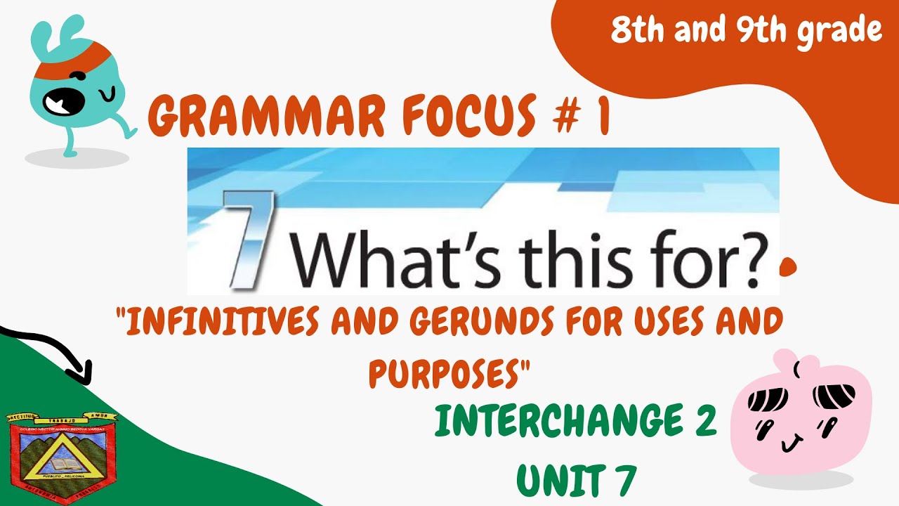 INFINITIVES AND GERUNDS FOR USES AND PURPOSES: Grammar Focus, Book 2, Unit 7, Act. 3.