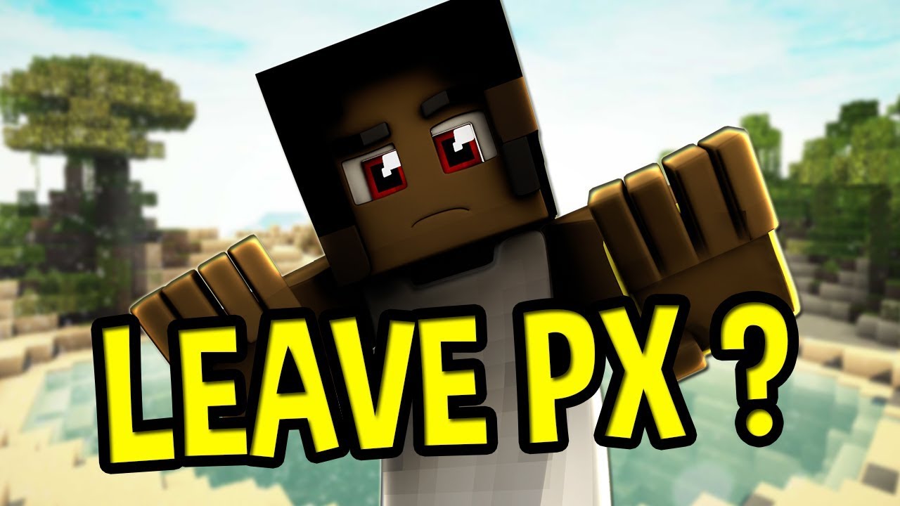 POURQUOI J'AI LEAVE LA PX ? Toute la vérité !