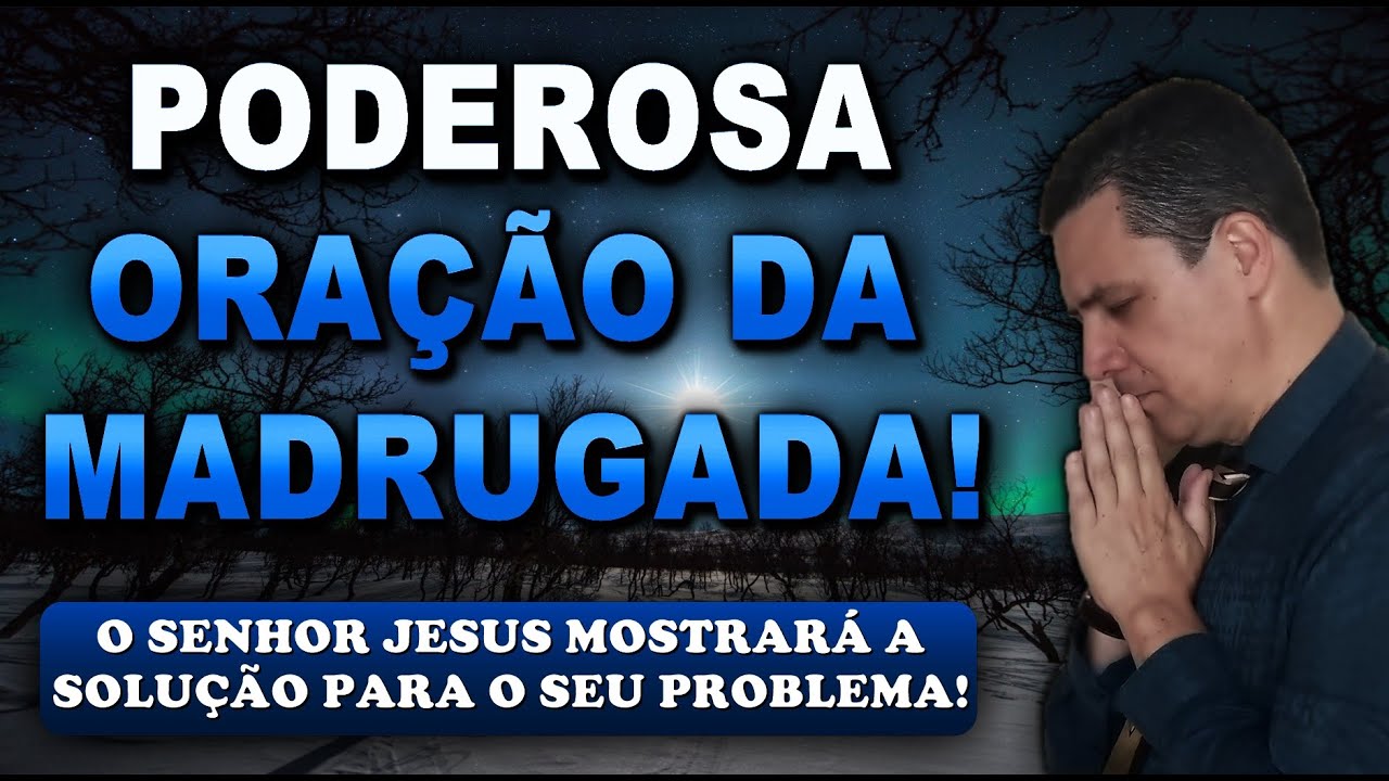 🔴 ORAÇÃO FORTE DA MADRUGADA O SENHOR JESUS MOSTRARÁ A SOLUÇÃO PARA O SEU PROBLEMA!