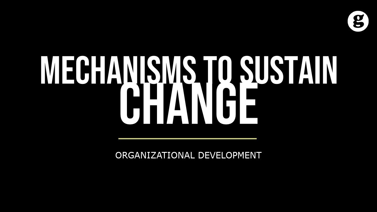 Mechanisms to Sustain Change
