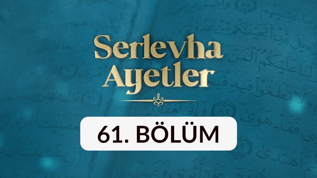 Serlevha Ayetler - 61. Bölüm