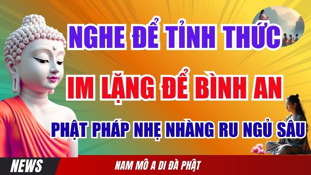 Nghe Để Tỉnh Thức – Im Lặng Để Bình An - Phật Pháp Nhẹ Nhàng Ru Ngủ Sâu