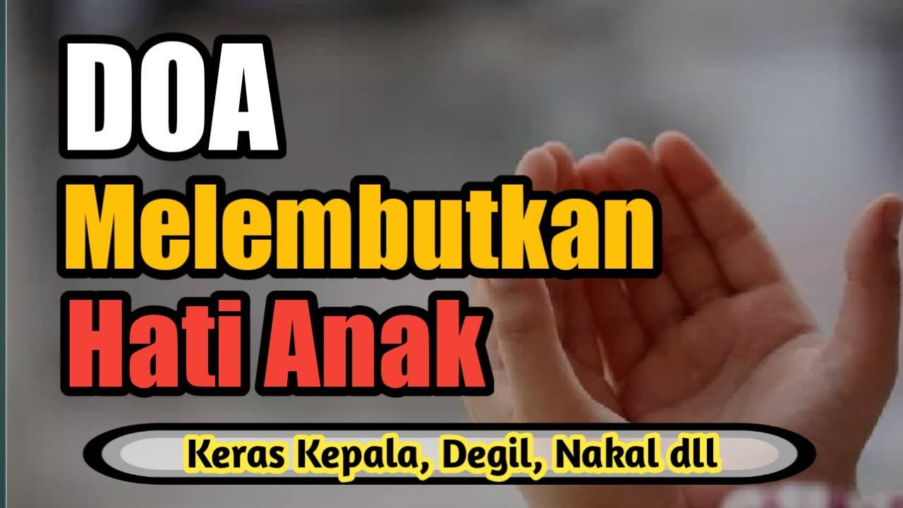 Doa Melembutkan Hati Anak yang Keras * Pemarah * Nakal * Degil