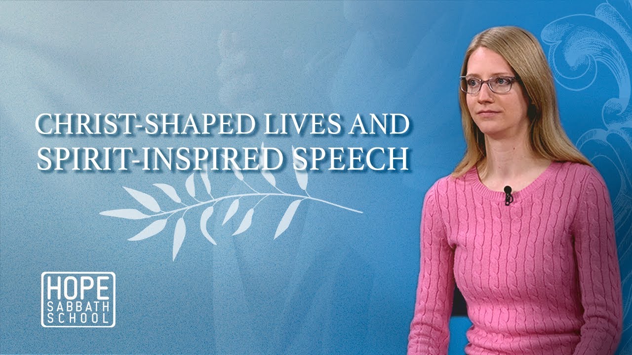 Lesson 8: Christ-shaped Lives and Spirit-inspired Speech | Hope Sabbath School