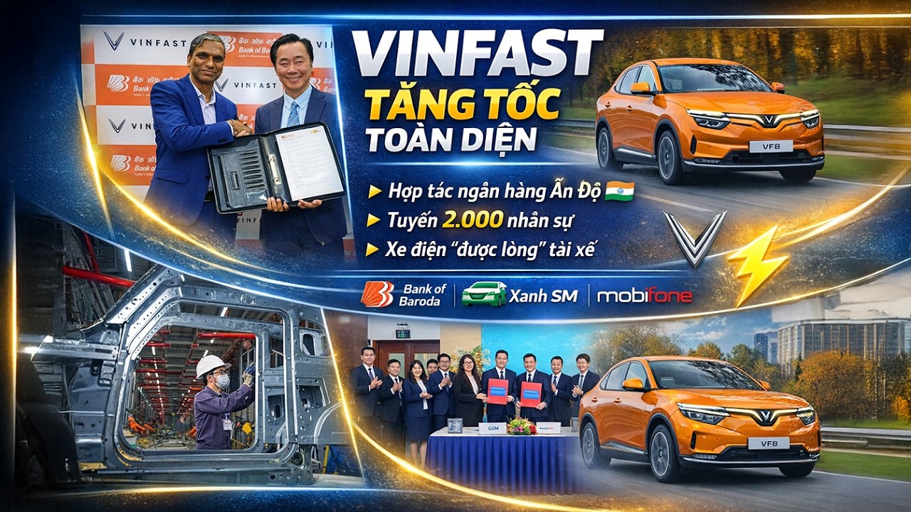 VINFAST TĂNG TỐC TOÀN DIỆN: HỢP TÁC NGÂN HÀNG ẤN ĐỘ, TUYỂN 2.000 NGƯỜI, XE ĐIỆN CHINH PHỤC TÀI XẾ