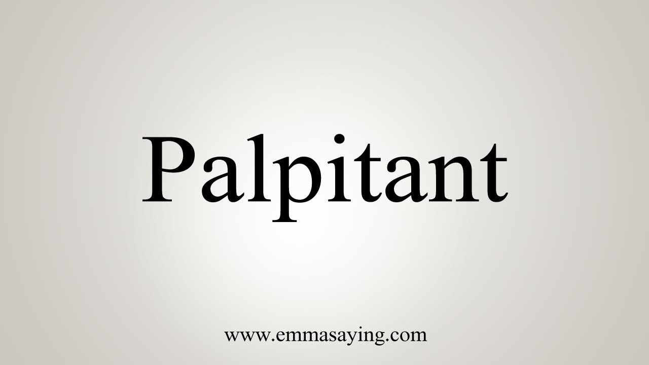 How To Say Palpitant