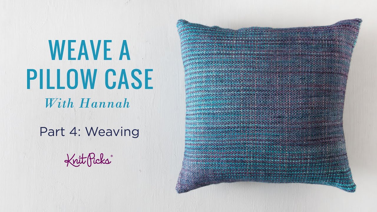Learn to Weave a Pillow Case - Part 4 - Weaving