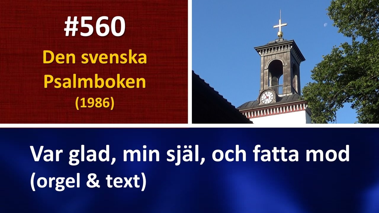 (Sv. Ps. 560) Var glad, min själ, och fatta mod (orgel & text)