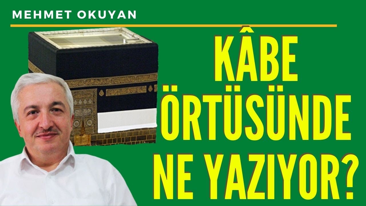 Kabe örtüsünde ne yazıyor? - Mehmet OKUYAN