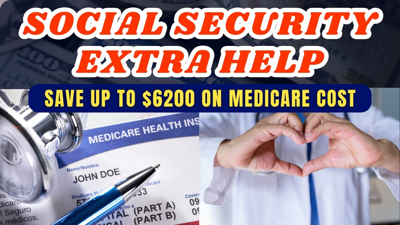 Social Security EXTRA HELP: How To Save Up To $6200 On Medical Cost
