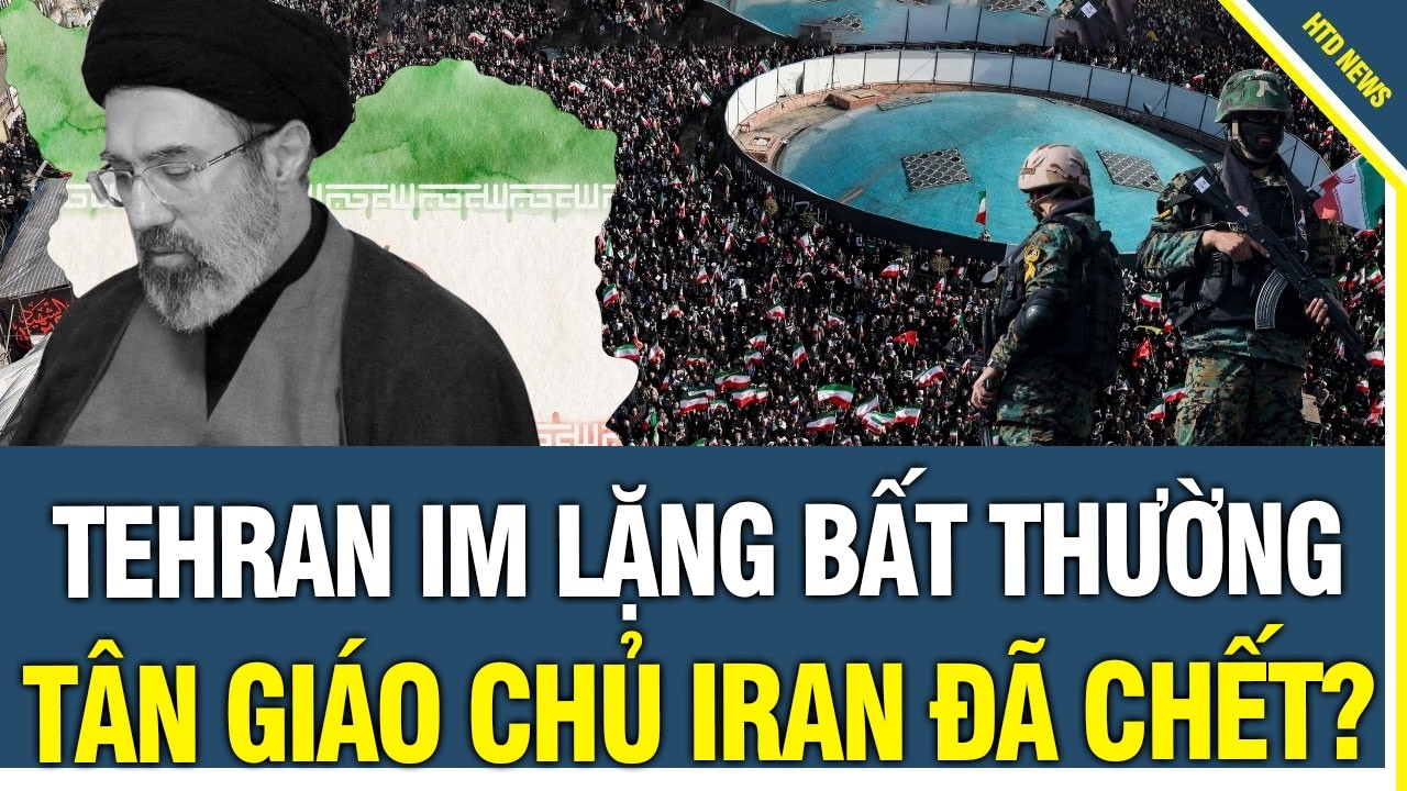 Tehran Im Lặng Bất Thường, Lộ dấu hiệu Tân Giáo Chủ Iran đã thiệt mạng, IRGC Tung Tin Đánh Lạc Hướng