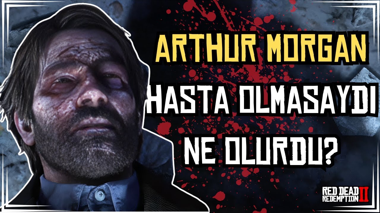 ARTHUR MORGAN HASTA OLMASAYDI NE OLURDU? - RED DEAD REDEMPTİON 2