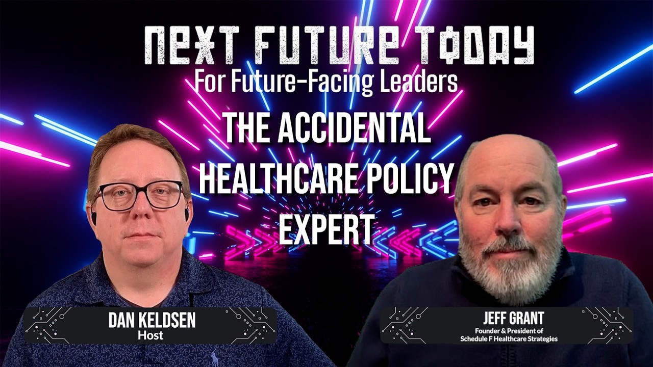 The Accidental Healthcare Policy Expert - NextFutureToday Ep. 34: Dan Keldsen and Guest Jeff Grant