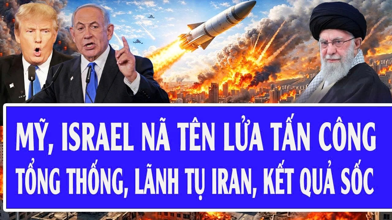Quốc tế hôm nay 28/2: Mỹ, Israel nã tên lửa tấn công tổng thống, lãnh tụ Iran, kết quả sốc