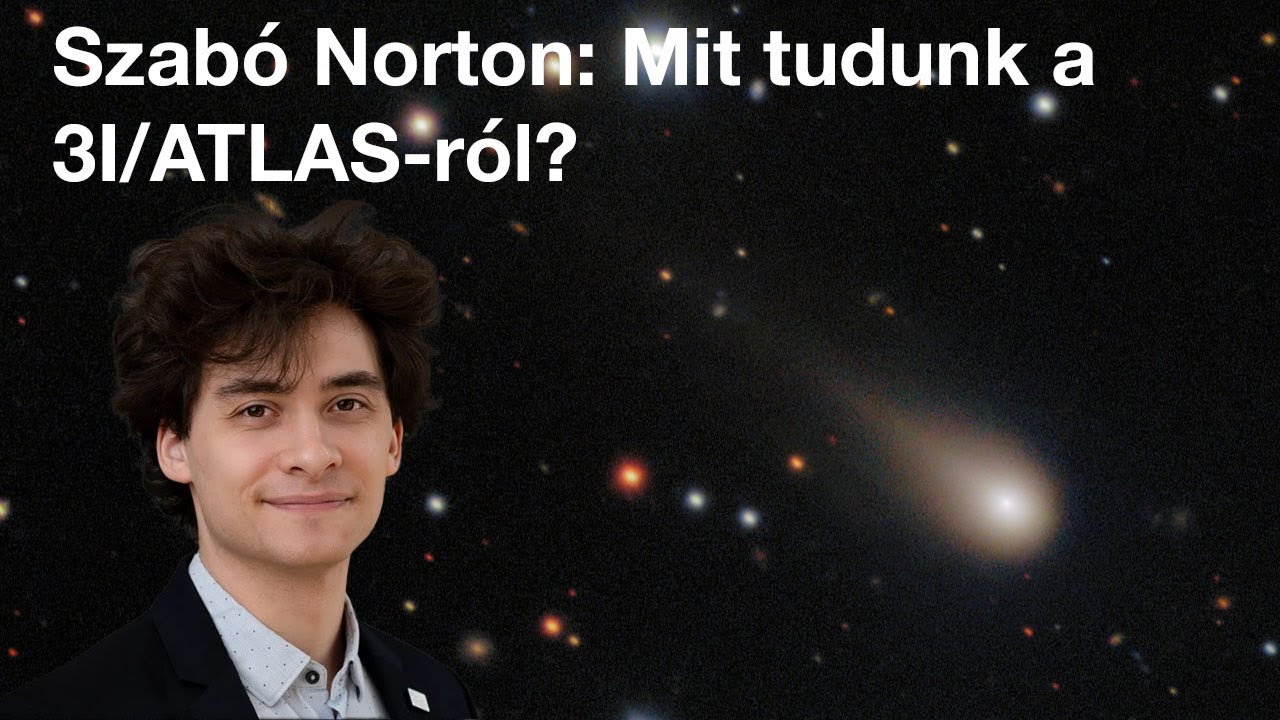 Szabó Norton: Mit tudunk biztosan a 3I/ATLAS-ról?