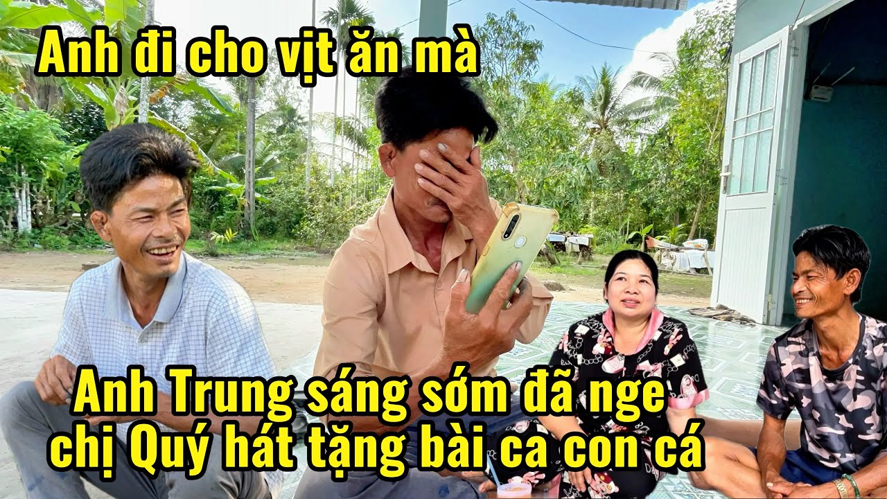 Anh Trung ra cho vịt ăn không kịp nge máy chị Quý chị liền tặng anh 1 bài ca dí dầu