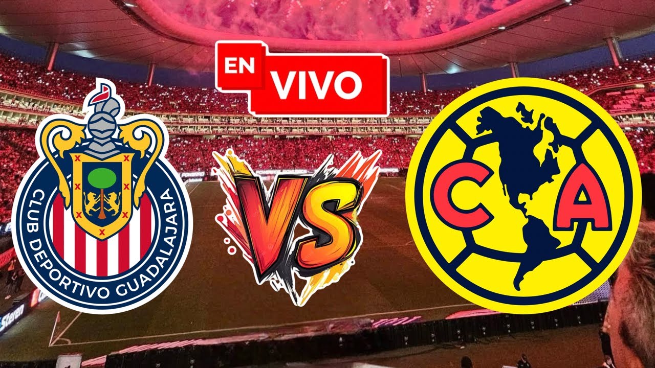 CHIVAS vs AMÉRICA EN VIVO | CLÁSICO NACIONAL LIGA MX
