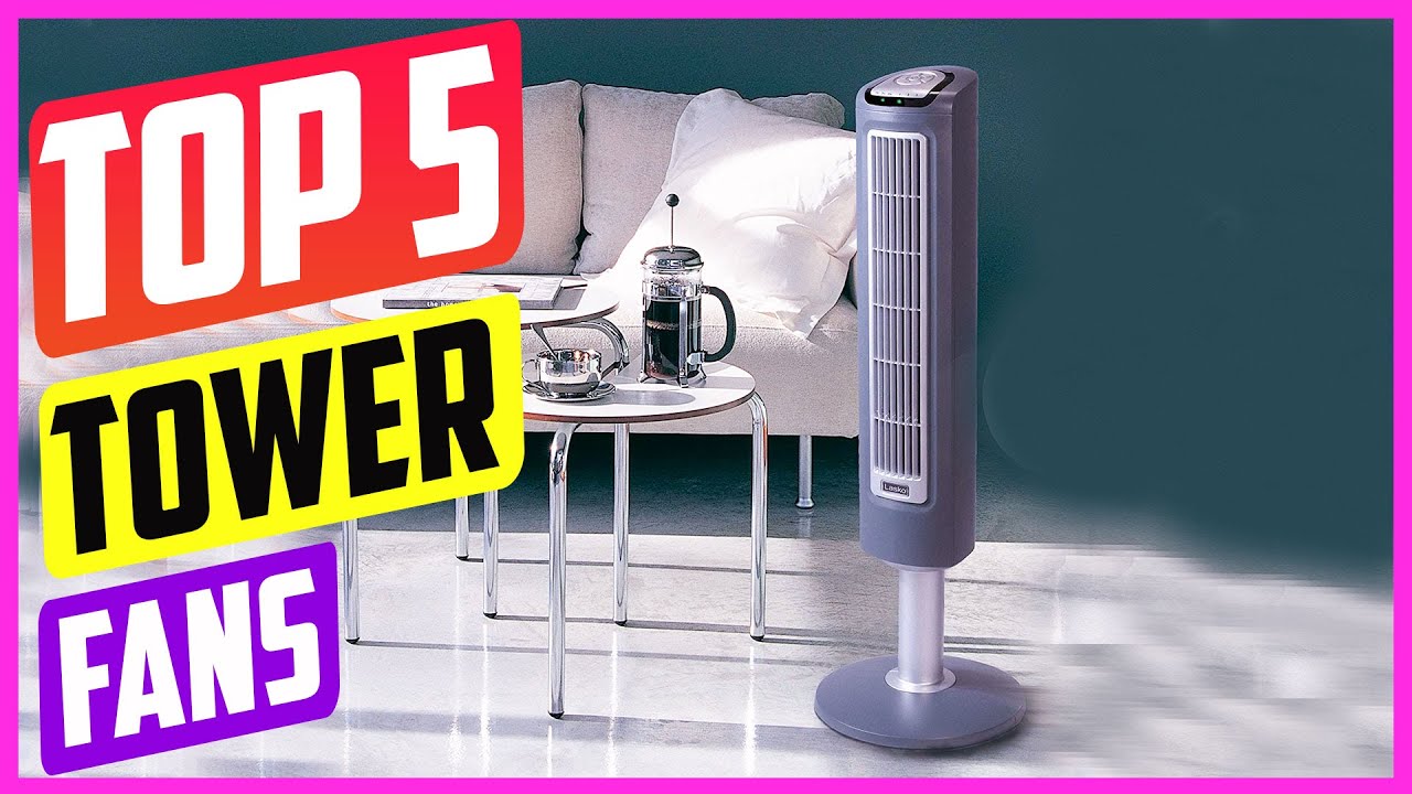 Top 5 Best Tower Fans in 2021 Reviews & Buying Guide