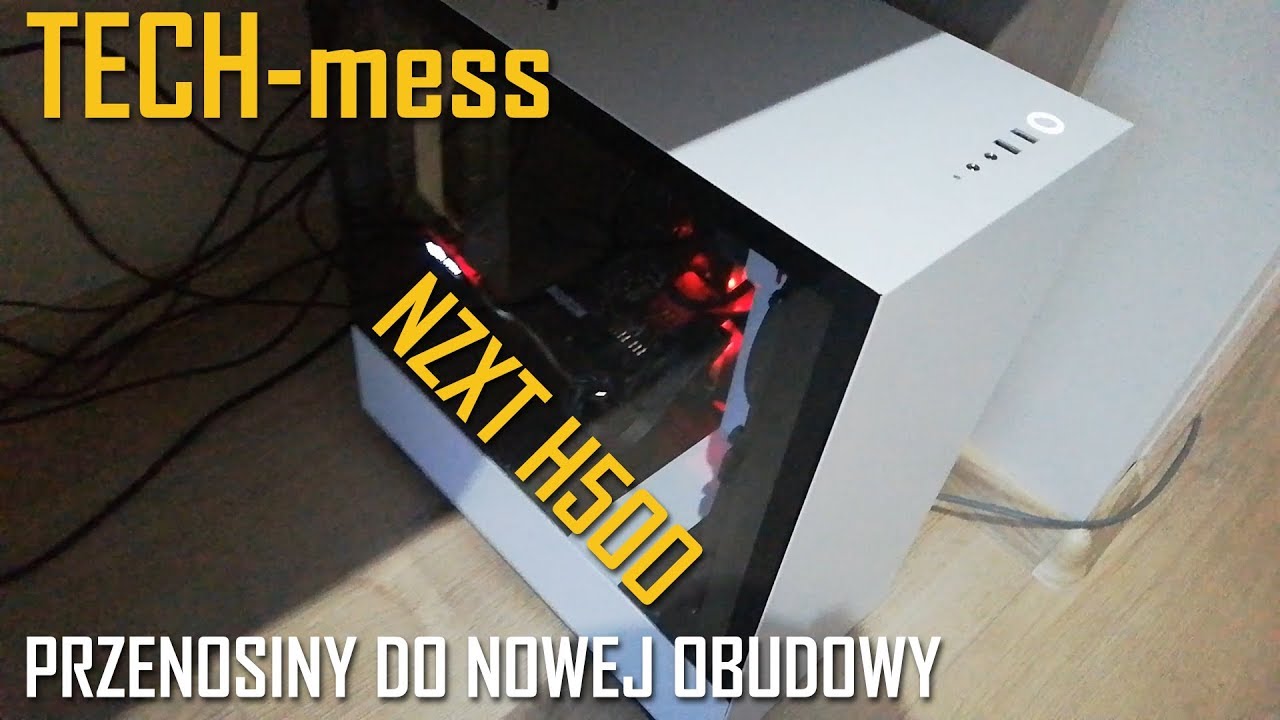 [Tech-mess] Przenosiny do nowej obudowy NZXT H500