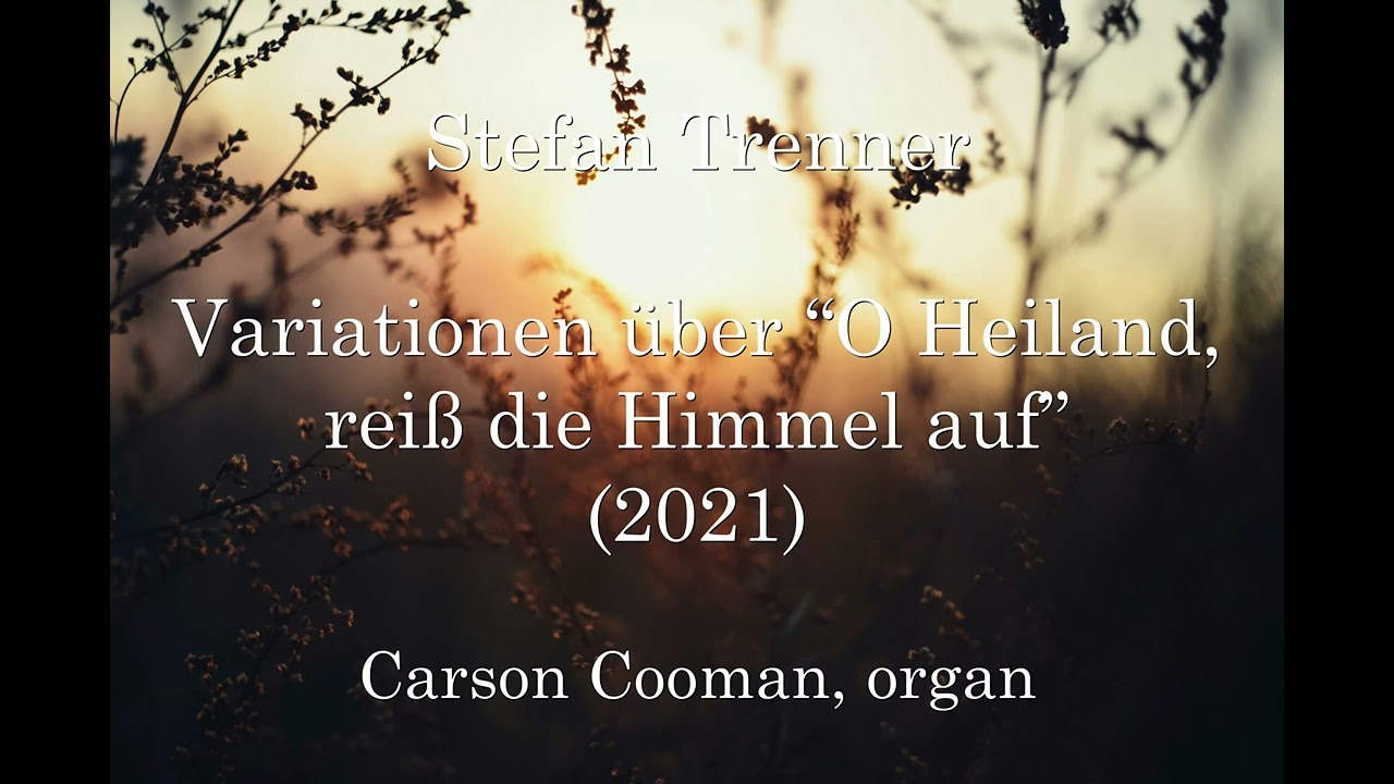 Stefan Trenner — Variationen über “O Heiland, reiß die Himmel auf” (2021) for organ