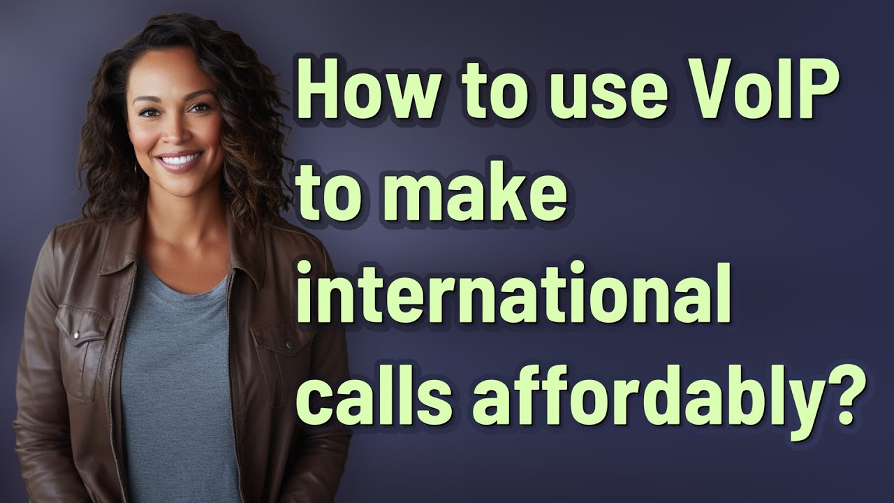 How to use VoIP to make international calls affordably?