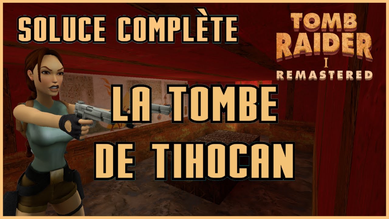 LA TOMBE DE TIHOCAN - Tomb Raider 1 Remastered - Soluce Complète !