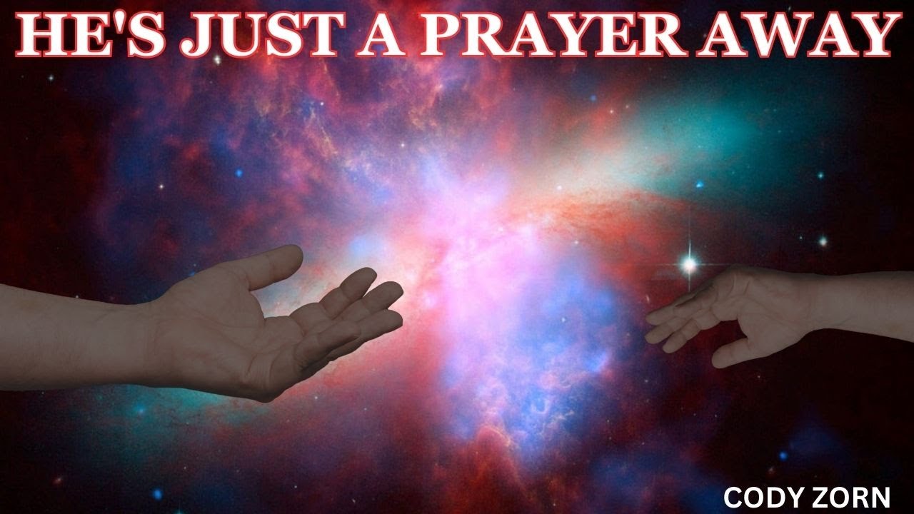 CODY ZORN - HE'S JUST A PRAYER AWAY
