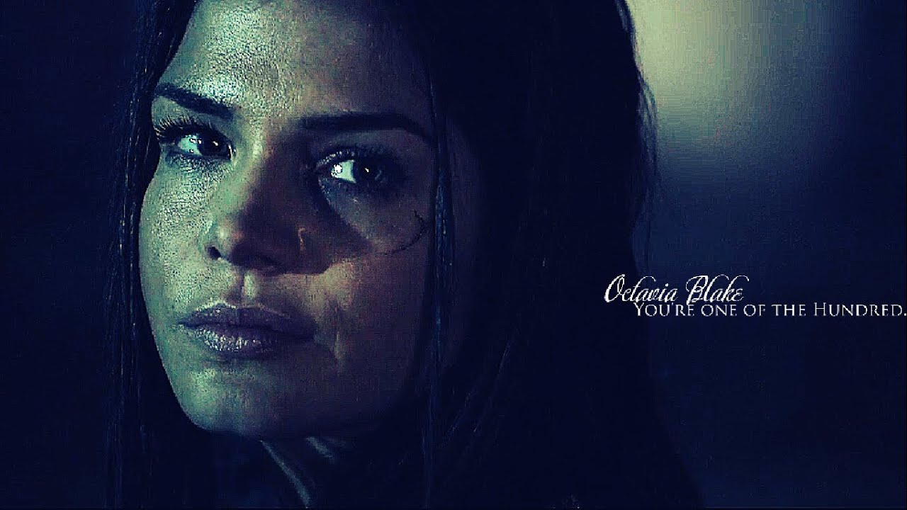 Octavia Blake || You're one of the Hundred.