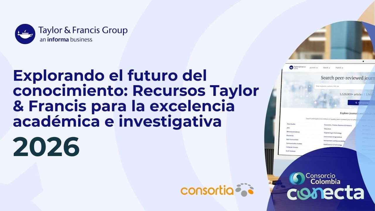 Explorando el futuro del conocimiento:Recursos de Taylor & Francis|Conecta 2026 – Consorcio Colombia