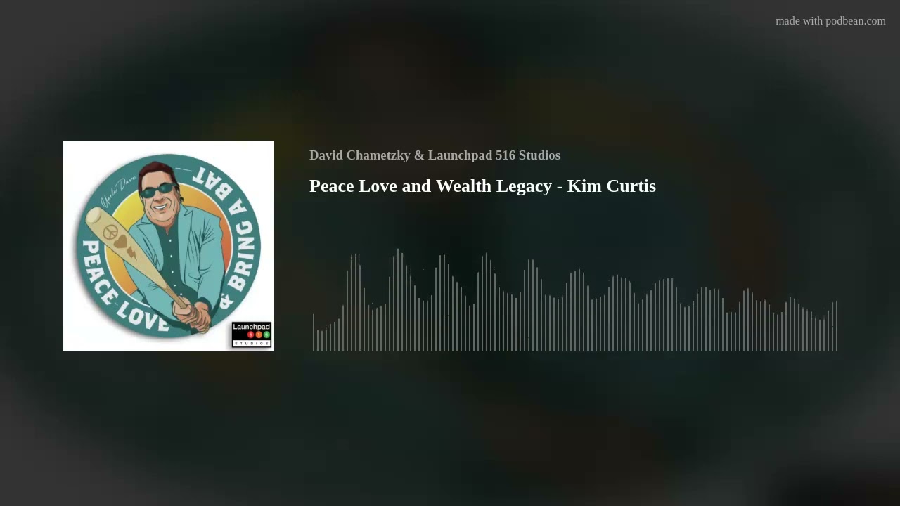 Peace Love and Wealth Legacy - Kim Curtis
