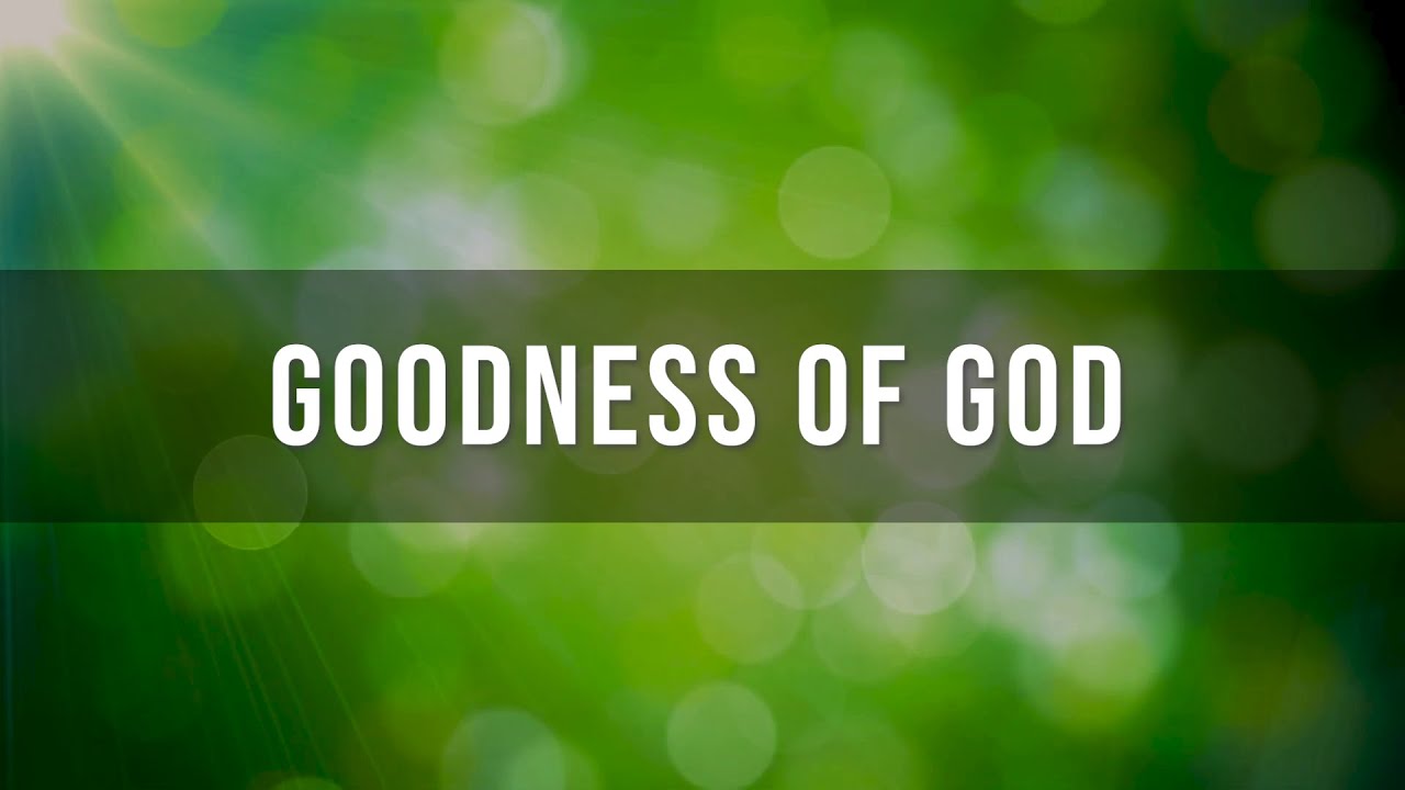 Goodness of God