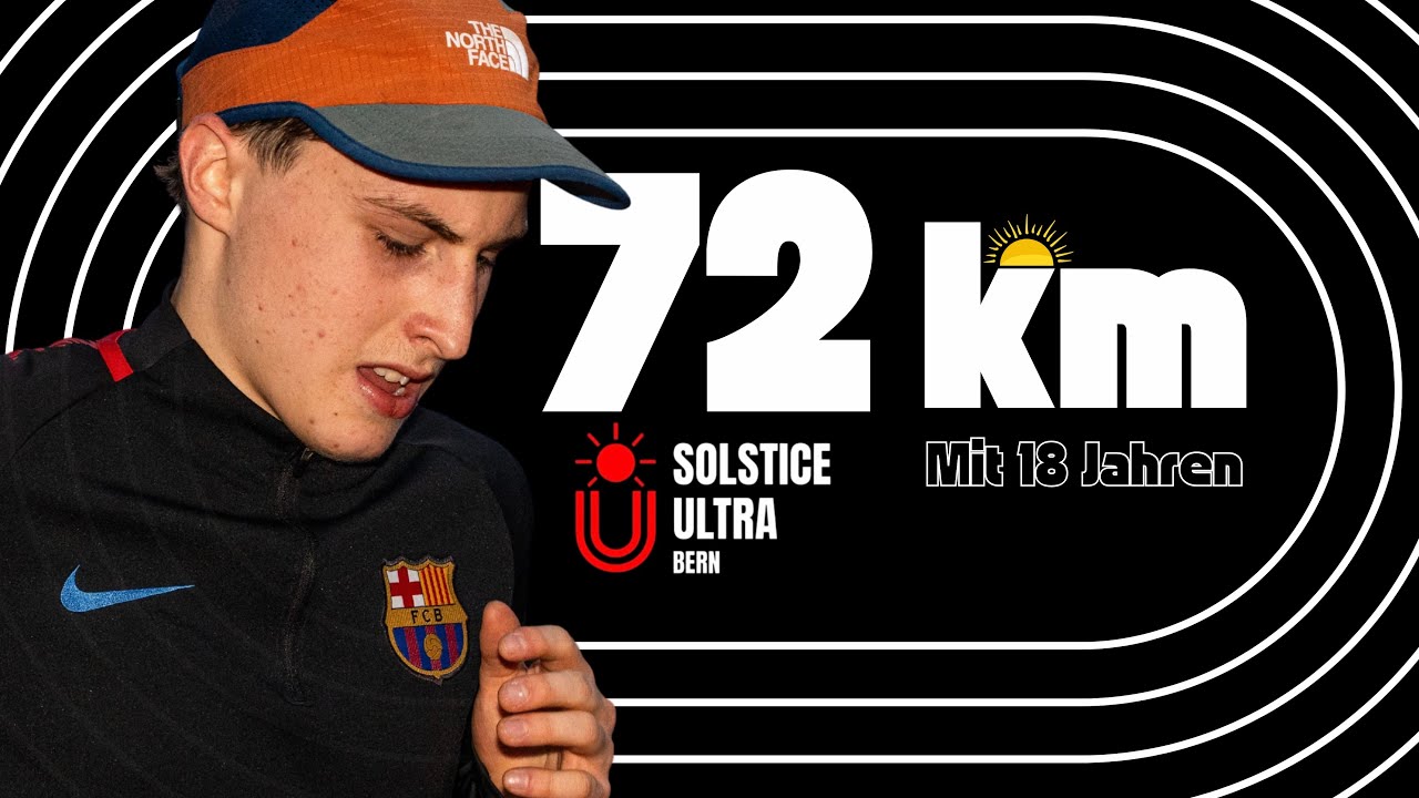 Solstice Ultra Bern: 72 km mit 18 Jahren