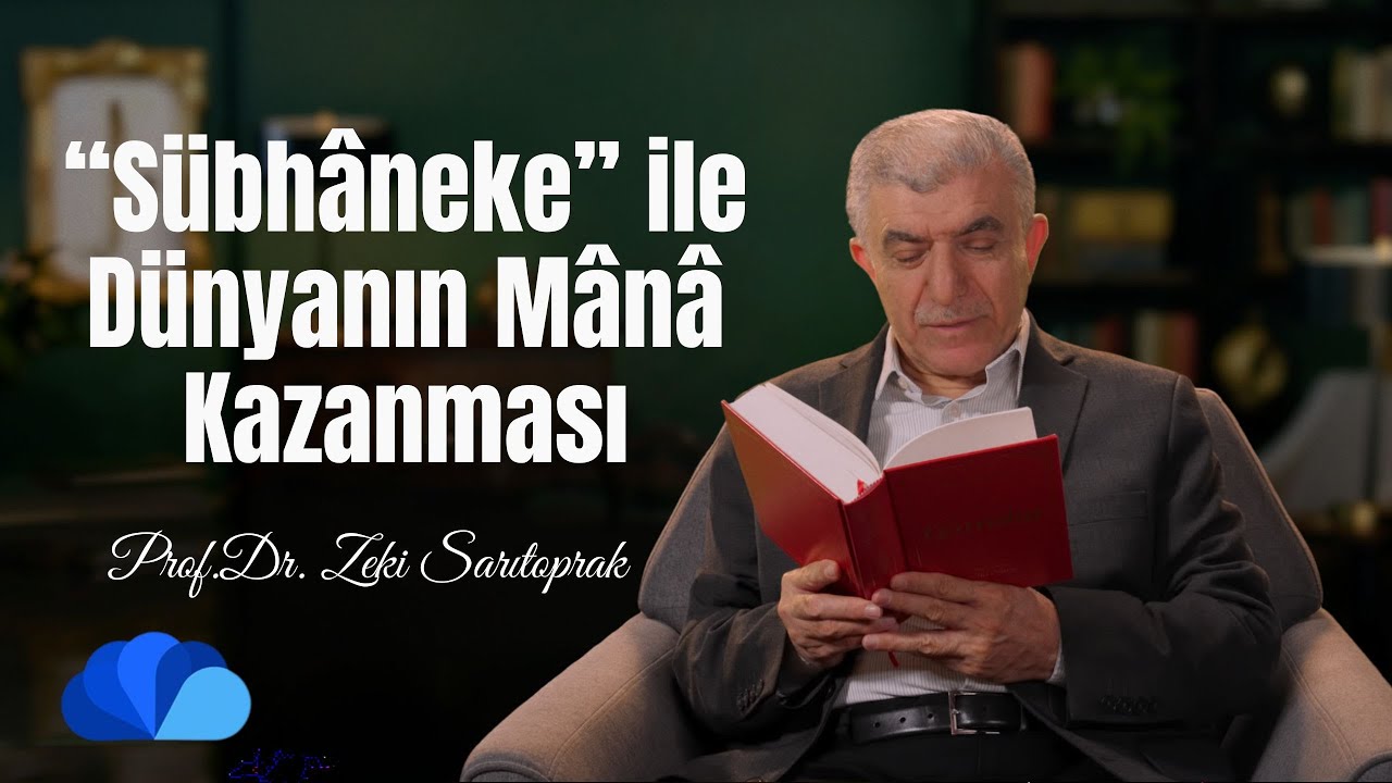 “Sübhâneke’' İle Dünyanın Mânâ Kazanması I Risale Dersleri I Prof. Dr. Zeki Sarıtoprak
