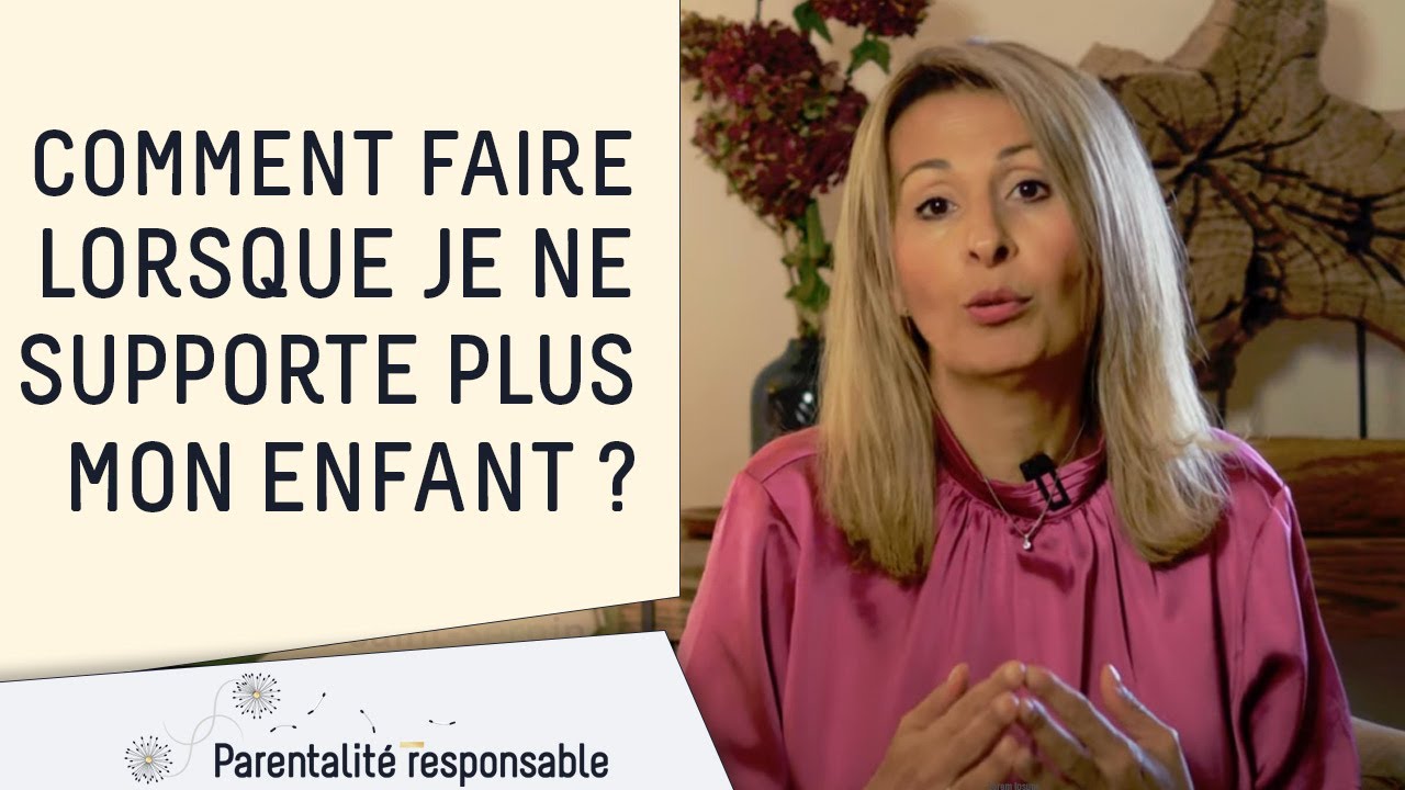 Comment faire lorsque je ne supporte plus mon enfant ?