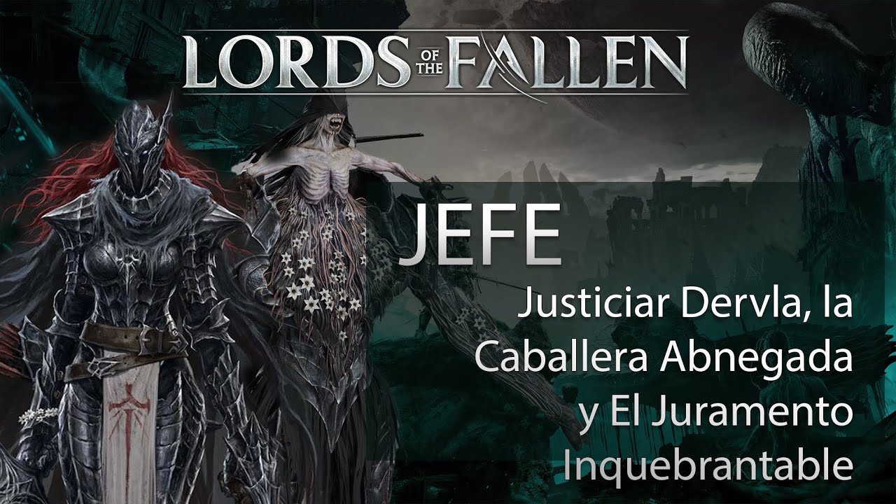 Lords of the Fallen - Jefe Justiciar Dervla, la Caballera Abnegada y El Juramento Inquebrantable
