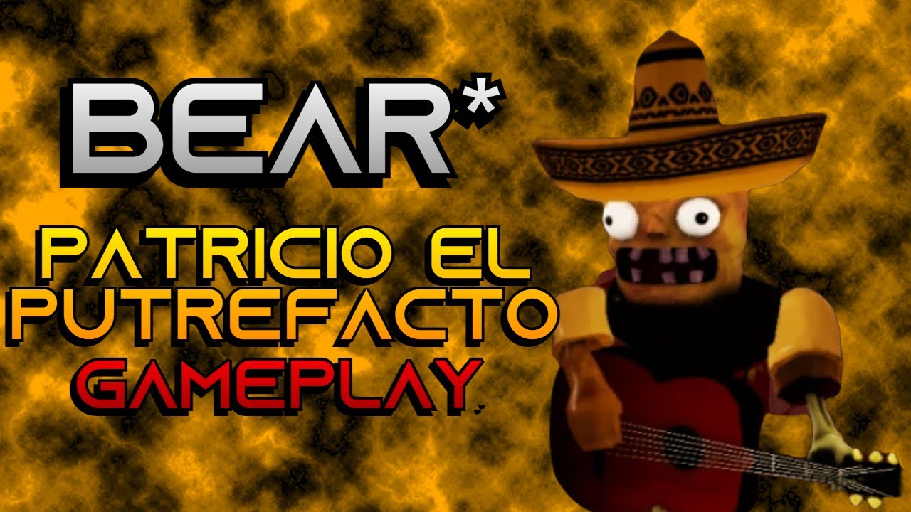 BEAR* PATRICIO EL PUTREFACTO GAMEPLAY