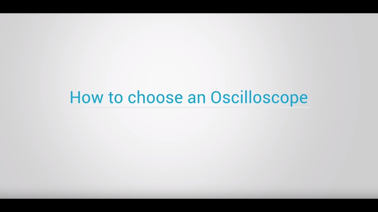 How to Choose an Oscilloscope