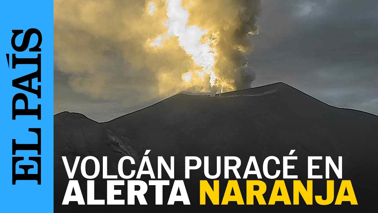 Erupciones del VOLC&Aacute;N PURAC&Eacute; elevan la ALERTA NARANJA en COLOMBIA | EL PA&Iacute;S
