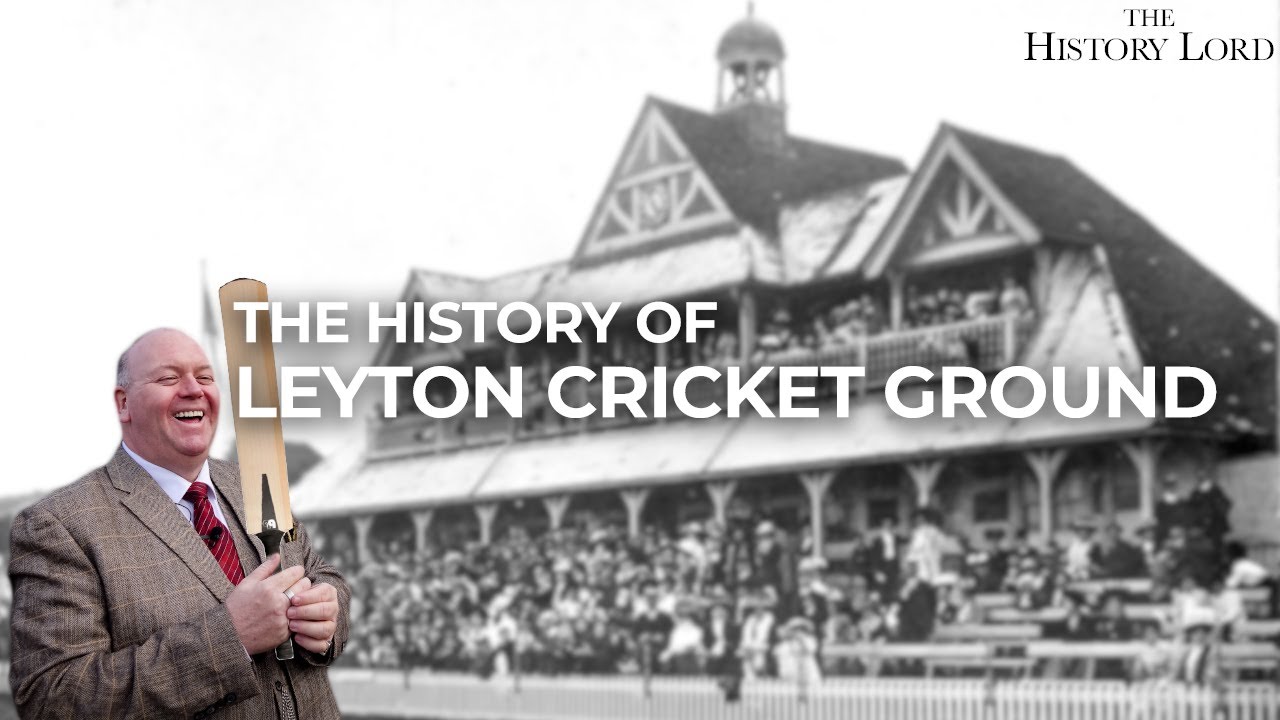 The History Of Leyton Cricket Ground