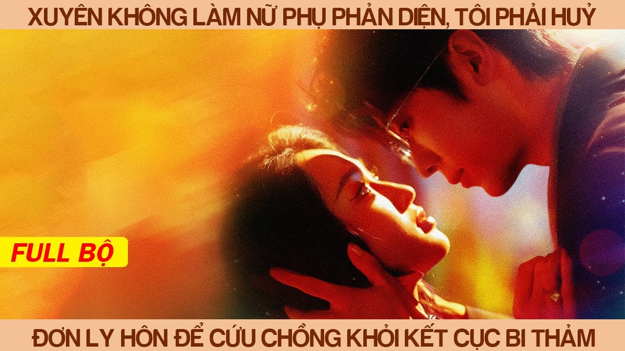 Xuyên Không Làm Nữ Phụ Phản Diện, Tôi Phải Hủy Đơn Ly Hôn Để Cứu Lấy Chồng Mình Khỏi Kết Cục Bi Thảm