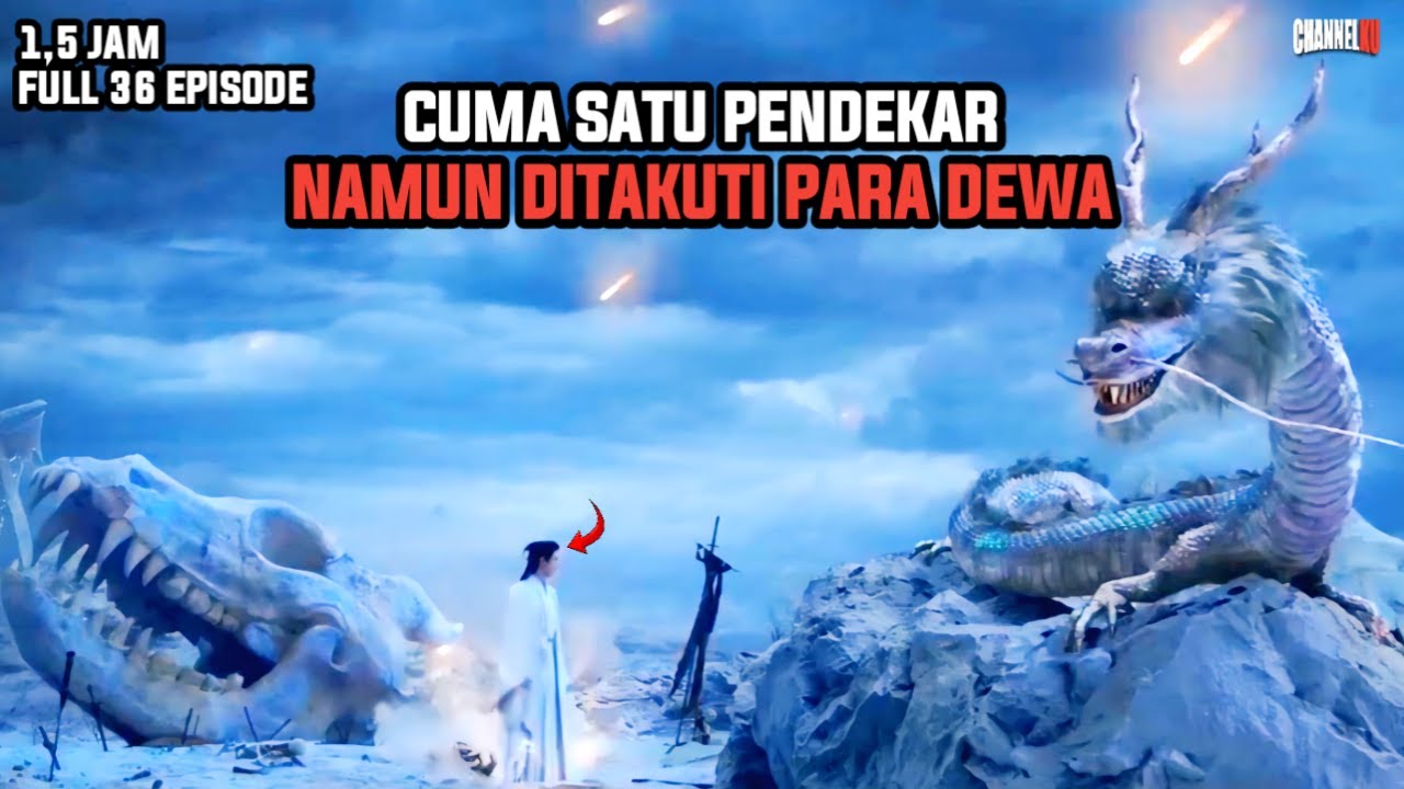 CUMA SATU PENDEKAR NAMUN DITAKUTI SELURUH PENDEKAR DAN PARA DEWA | FULL 36 EPS - ALUR CERITA FILM