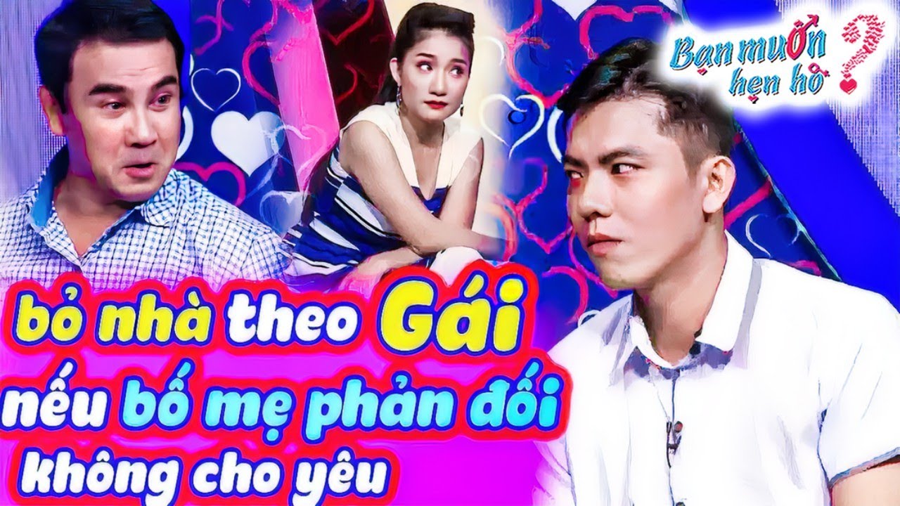 Đòi BỎ NHÀ THEO GÁI nếu bố mẹ không đồng ý chàng trai khiến Quyền Linh há hốc | Bạn Muốn Hẹn Hò